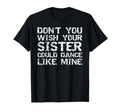 Dont You Wish Your Sister Could Dance T-Shirt - Custom Art Print Unisex - T-Shirt, Sweatshirt, Hoodie