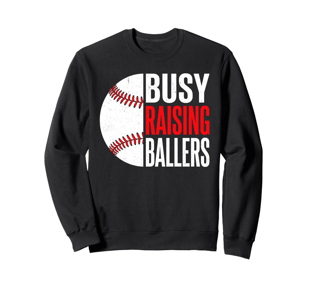Busy Raising Ballers Baseball Parent Sweatshirt - Streetwear Style Unisex - T-Shirt, Sweatshirt, Hoodie