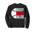 Busy Raising Ballers Baseball Parent Sweatshirt - Streetwear Style Unisex - T-Shirt, Sweatshirt, Hoodie