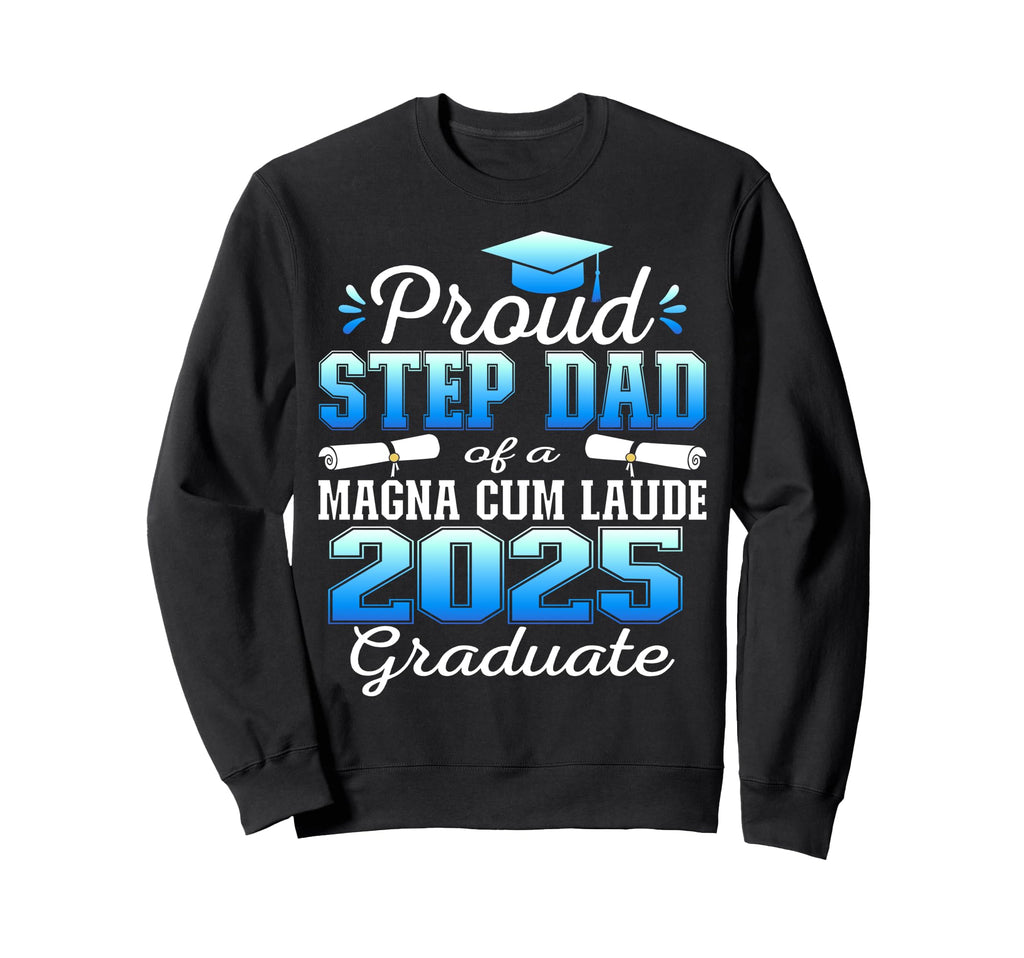 Proud Step Dad 2025 Magna Cum Sweatshirt - Fun Novelty Design for Adults - T-Shirt, Sweatshirt, Hoodie