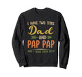 I Have Two Titles Dad And Pap Pap Sweatshirt - Streetwear Style Men Women - T-Shirt, Sweatshirt, Hoodie