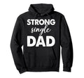 Strong Single Dad Funny Family Love Dad Hoodie - Novelty Apparel Men Women - T-Shirt, Sweatshirt, Hoodie
