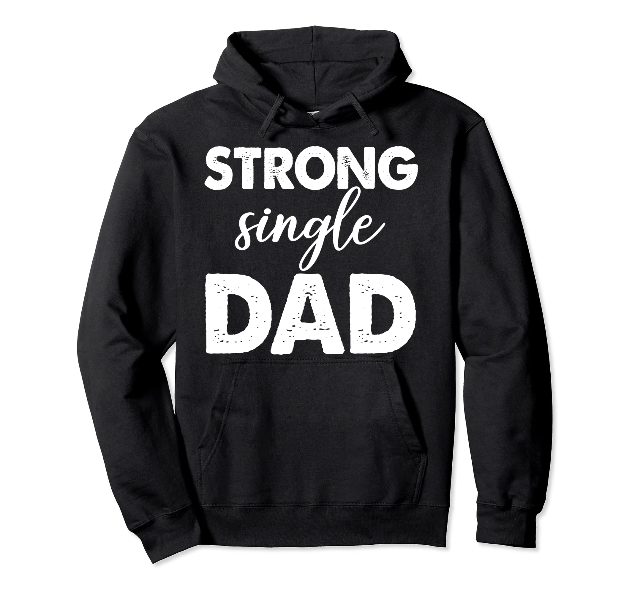 Strong Single Dad Funny Family Love Dad Hoodie - Novelty Apparel Men Women - T-Shirt, Sweatshirt, Hoodie