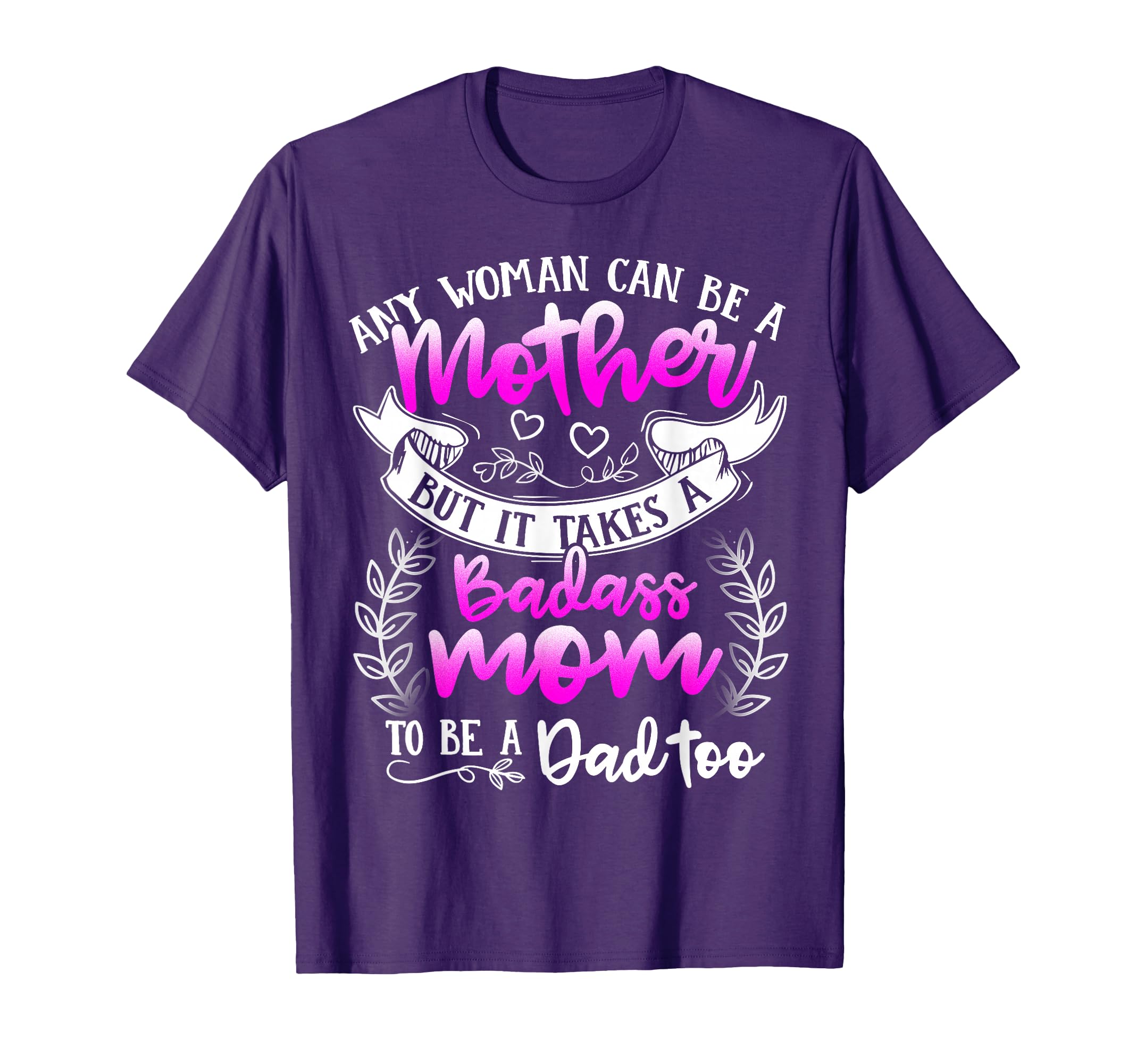 Mothers Day It Takes Badass Mom To Be T-Shirt - Custom Art Print Men Women - T-Shirt, Sweatshirt, Hoodie