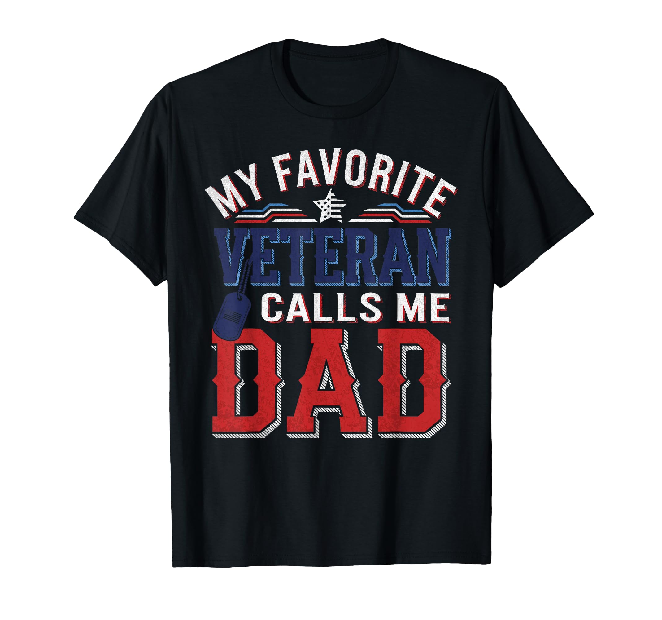 My Favorite Veteran Calls Me Dad Military T-Shirt - Graphic Print Unisex - T-Shirt, Sweatshirt, Hoodie