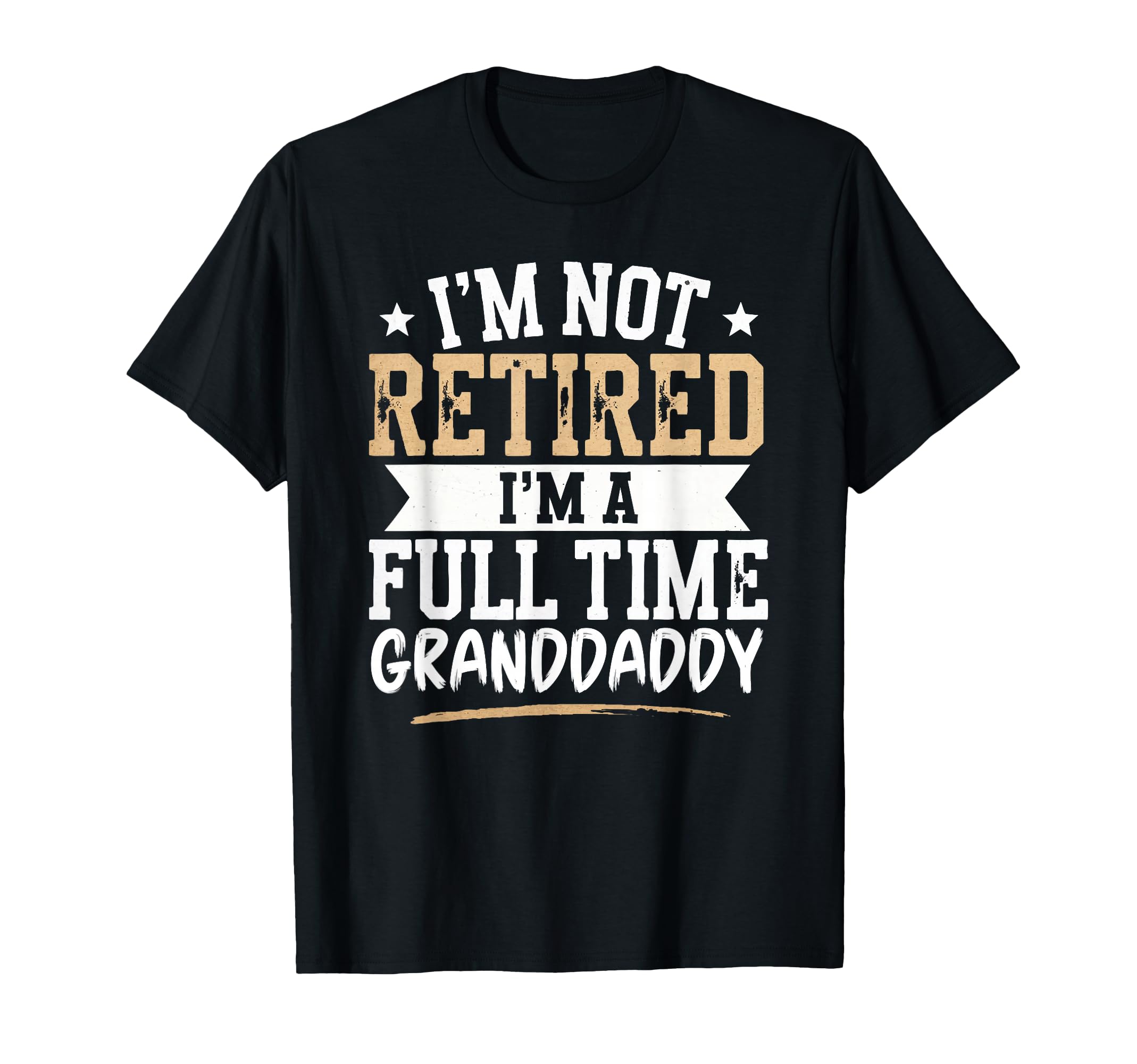 Im Not Retired Full Time Granddaddy T-Shirt - Unique Graphic for Adults - T-Shirt, Sweatshirt, Hoodie