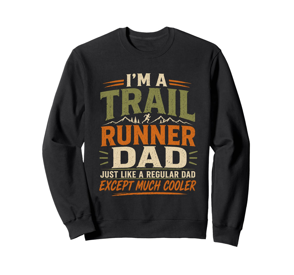 Trail Runner Dad Regular Except Sweatshirt - Aesthetic Graphic Men Women - T-Shirt, Sweatshirt, Hoodie