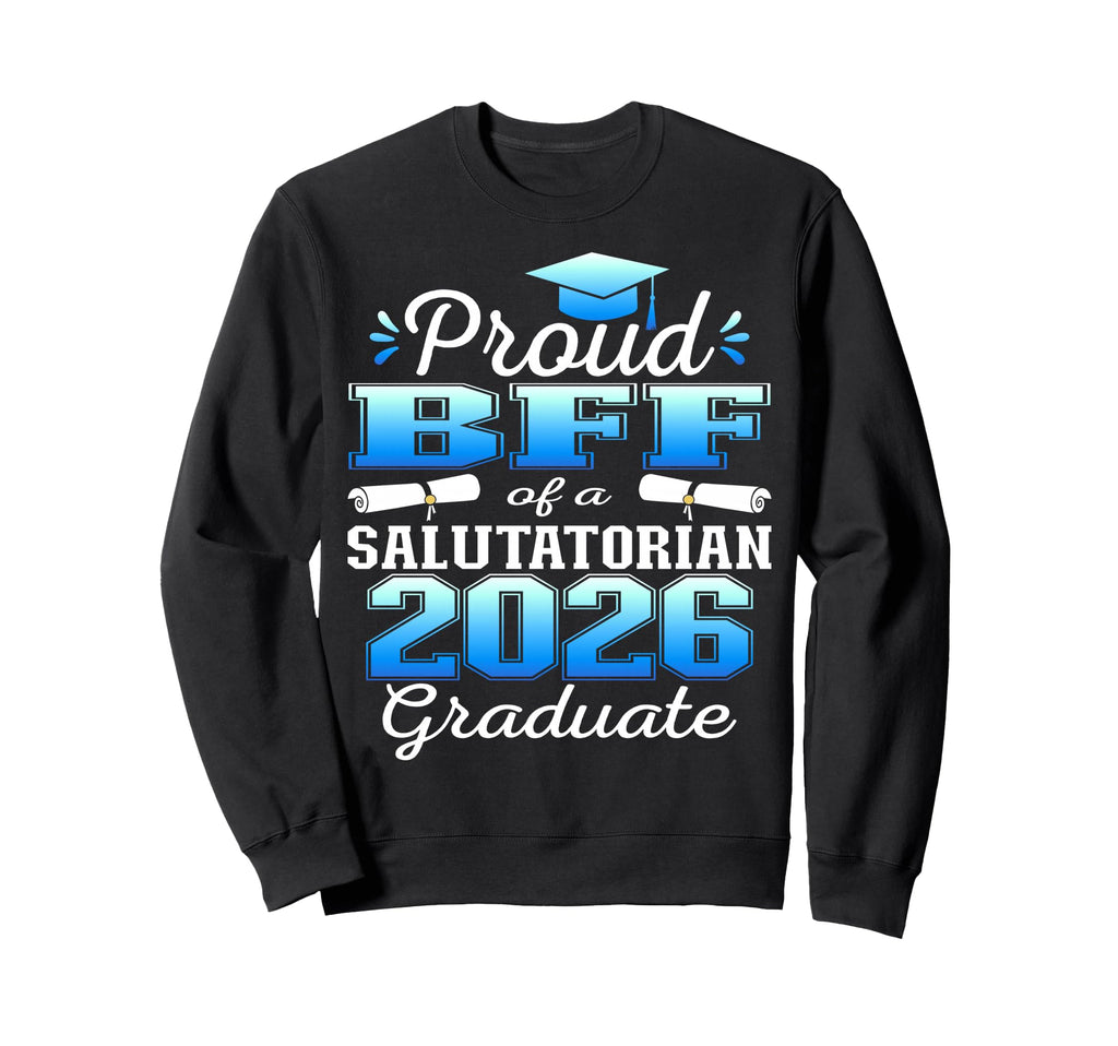 Proud Bff 2026 Salutatorian Sweatshirt - Fun Novelty Design Men Women - T-Shirt, Sweatshirt, Hoodie