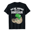 Funny Were Hoping Its Dinosaur Gift T-Shirt - Casual Everyday Wear Unisex - T-Shirt, Sweatshirt, Hoodie
