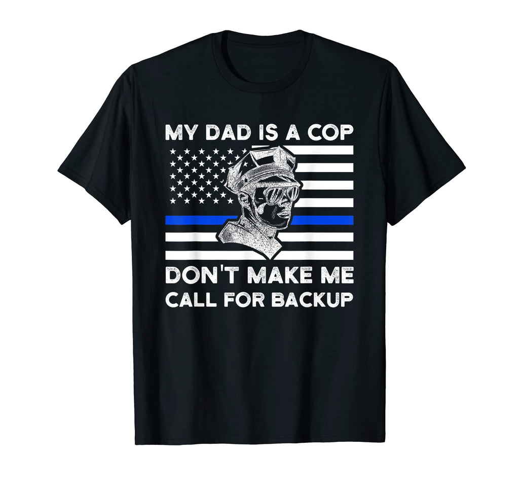 My Dad Is Coop Dont Make Cop Dad T-Shirt - Novelty Apparel for Adults - T-Shirt, Sweatshirt, Hoodie