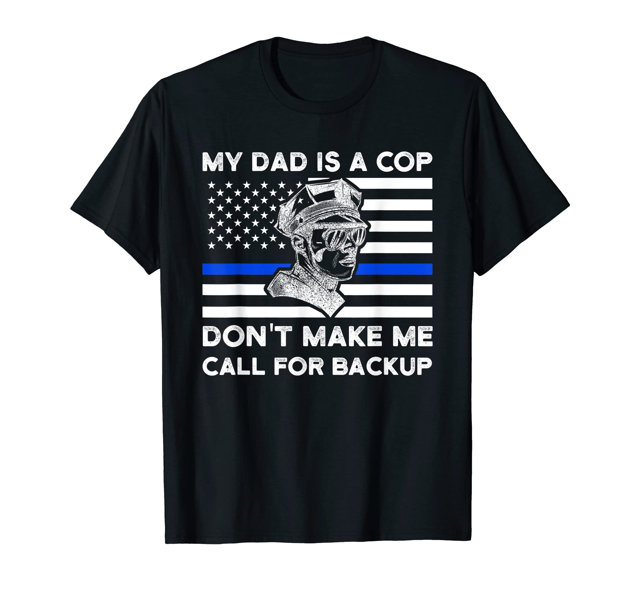 My Dad Is Coop Dont Make Cop Dad T-Shirt - Novelty Apparel for Adults - T-Shirt, Sweatshirt, Hoodie
