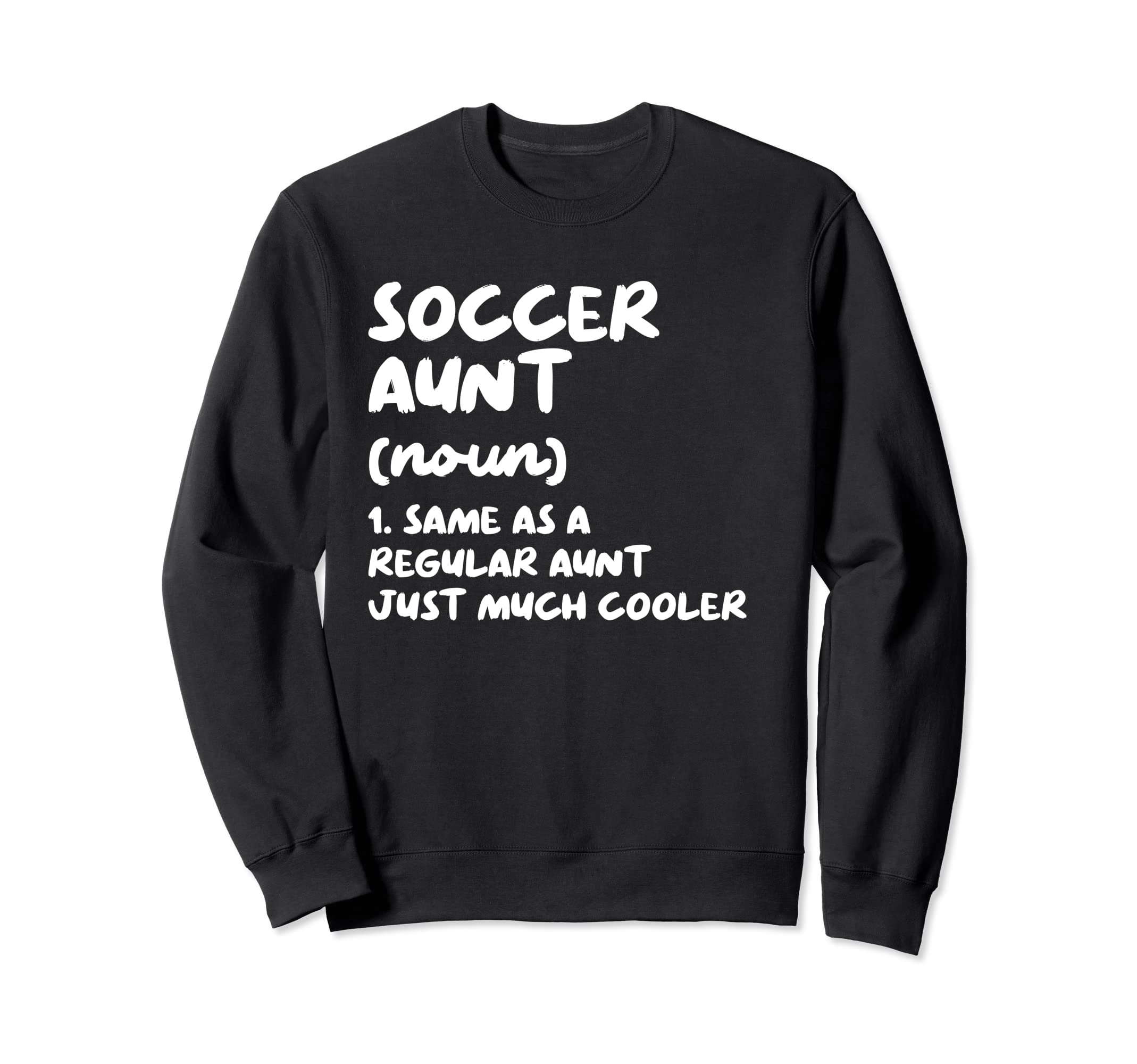 Soccer Aunt Definition Funny Sweatshirt - Casual Everyday Wear Men Women - T-Shirt, Sweatshirt, Hoodie