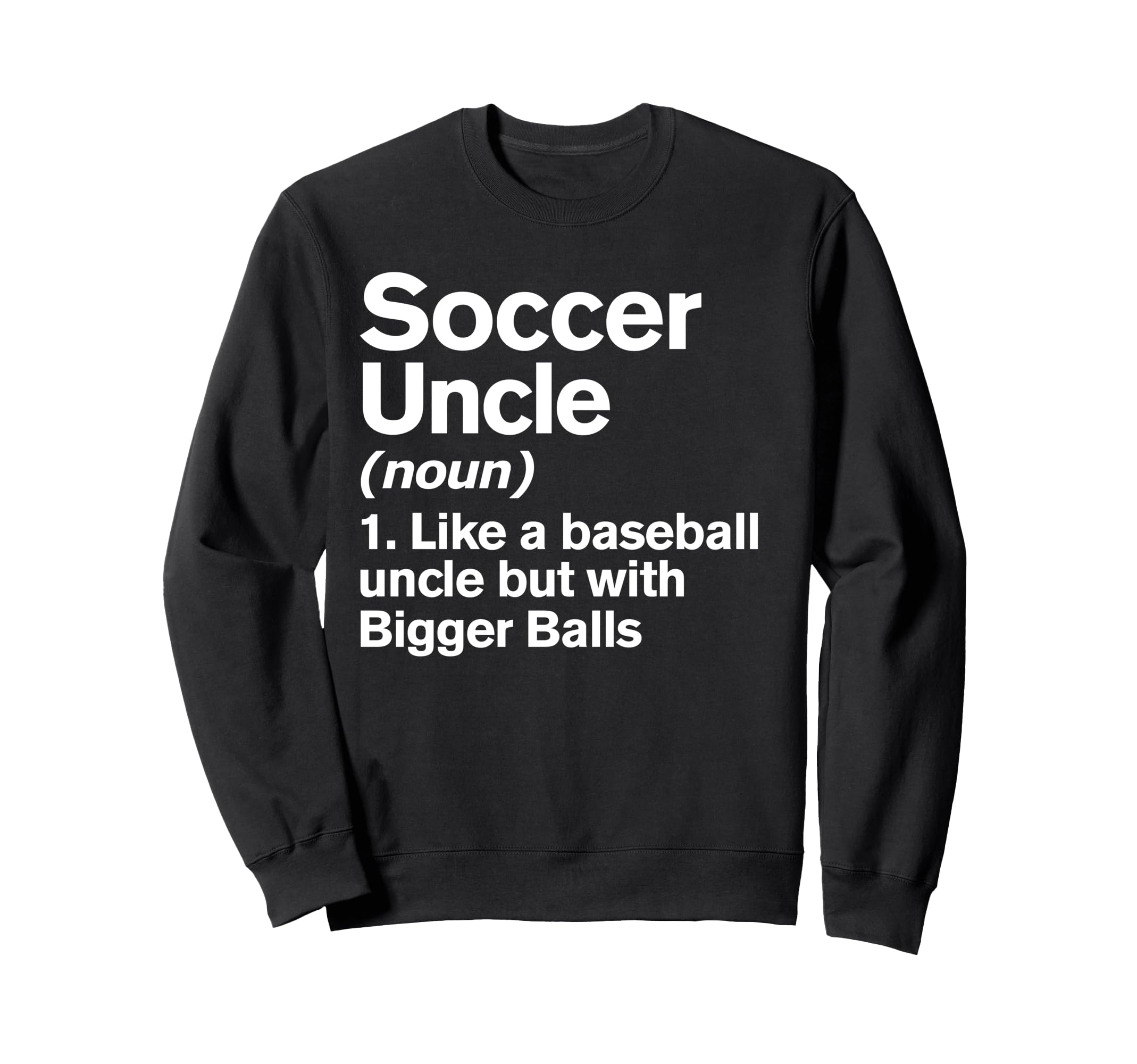Soccer Uncle Definition Funny Sweatshirt - Unique Graphic for Adults - T-Shirt, Sweatshirt, Hoodie