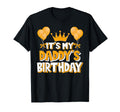 Its My Daddys Birthday T-Shirt - Casual Everyday Wear Men Women - T-Shirt, Sweatshirt, Hoodie
