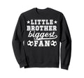 Little Brother Soccer Brother Soccer Sweatshirt - Graphic Print Men Women - T-Shirt, Sweatshirt, Hoodie