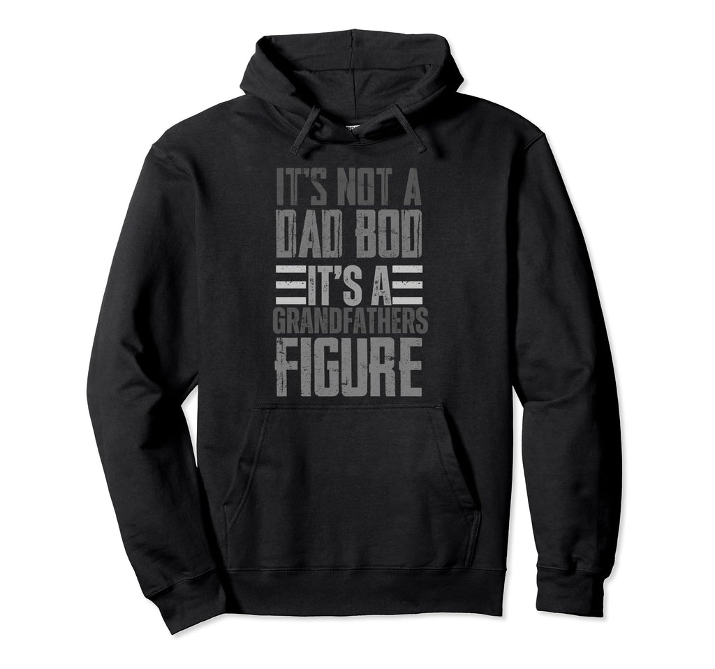 Fathers Day Grandpa Its Not Dad Bod Hoodie - Fun Novelty Design Men Women - T-Shirt, Sweatshirt, Hoodie