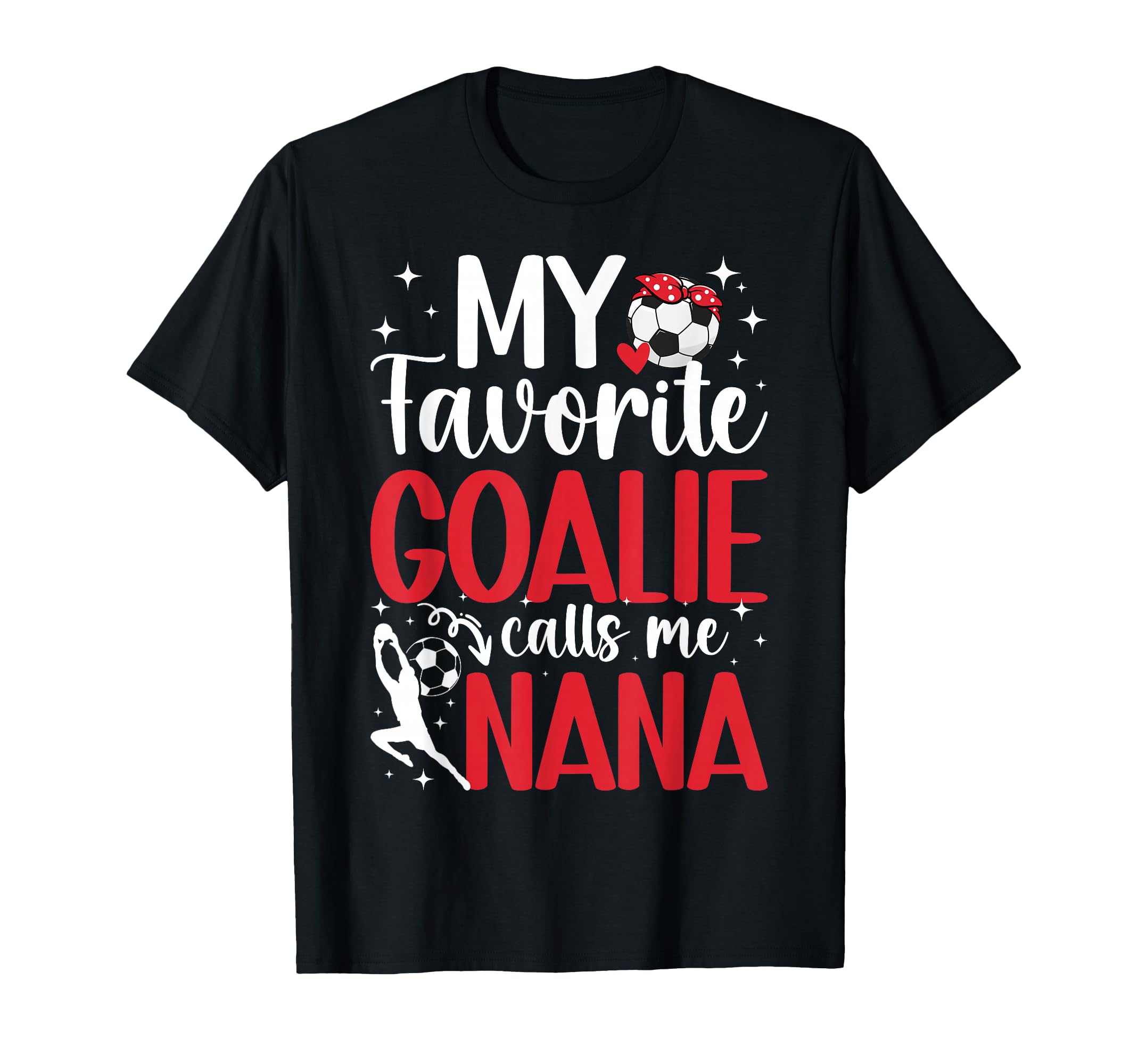 My Favorite Soccer Goalie Nana Soccer T-Shirt - Fun Novelty Design Unisex - T-Shirt, Sweatshirt, Hoodie