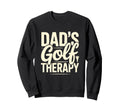 Dads Golf Therapy Funny Golfer Sweatshirt - Aesthetic Graphic for Adults - T-Shirt, Sweatshirt, Hoodie