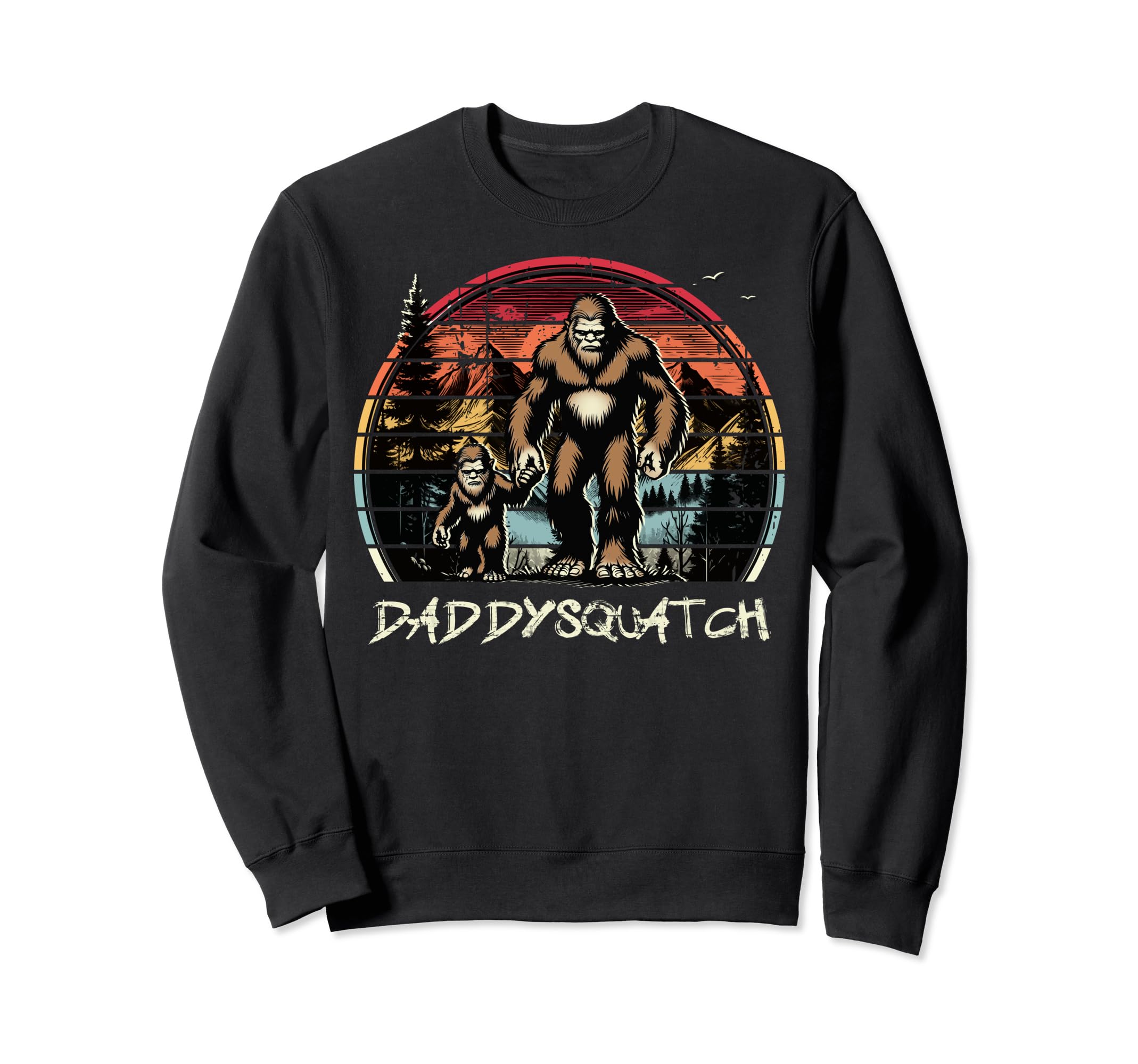 Daddysquatch Fathers Day Sasquatch Dad Sweatshirt - Unique Graphic Unisex - T-Shirt, Sweatshirt, Hoodie