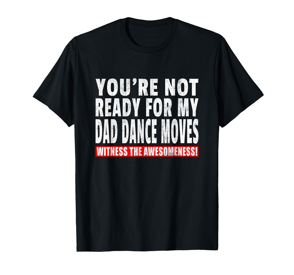 Funny Dad Dance Moves Joke Dancing Father T-Shirt - Graphic Print Men Women - T-Shirt, Sweatshirt, Hoodie