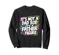 Its Not Dad Bod Its Father Sweatshirt - Aesthetic Graphic for Adults - T-Shirt, Sweatshirt, Hoodie