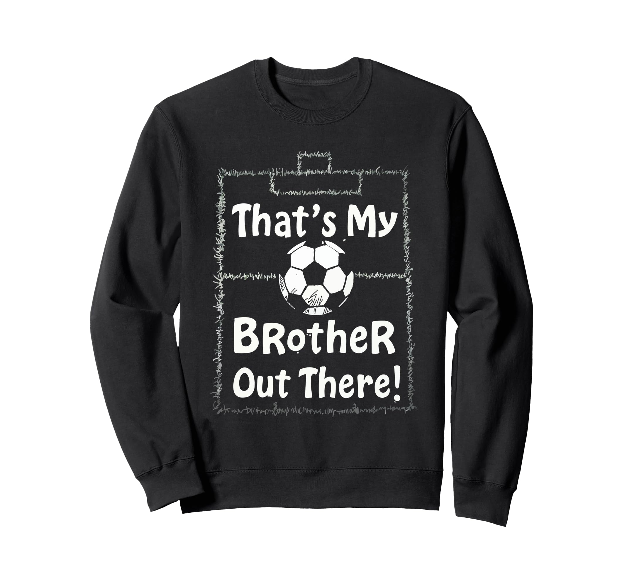 Thats My Brother Out There Sweatshirt - Fun Novelty Design Men Women - T-Shirt, Sweatshirt, Hoodie