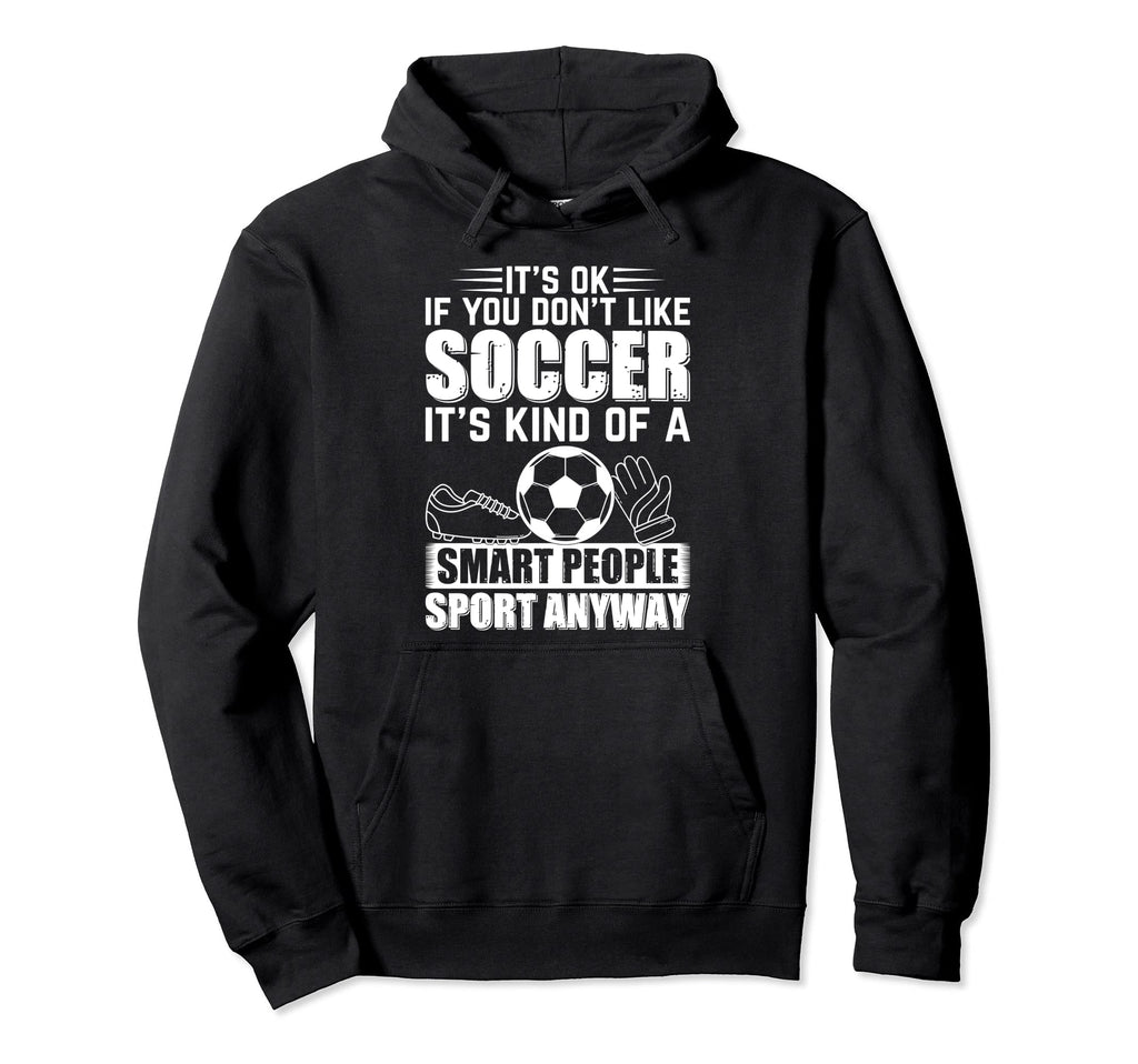 Soccer Lover Soccer Player Its Ok If Hoodie - Unique Graphic for Adults - T-Shirt, Sweatshirt, Hoodie