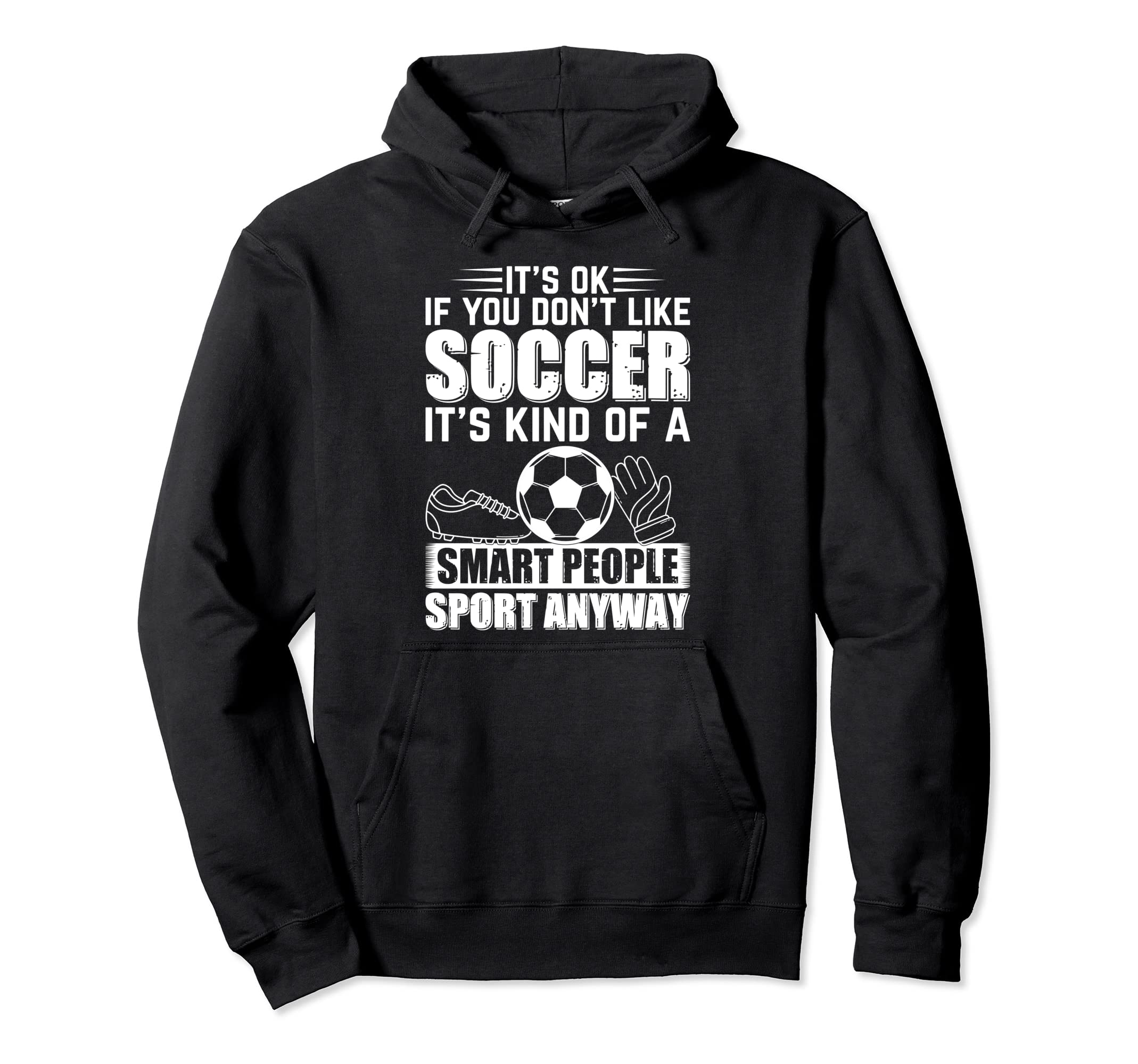 Soccer Lover Soccer Player Its Ok If Hoodie - Unique Graphic for Adults - T-Shirt, Sweatshirt, Hoodie