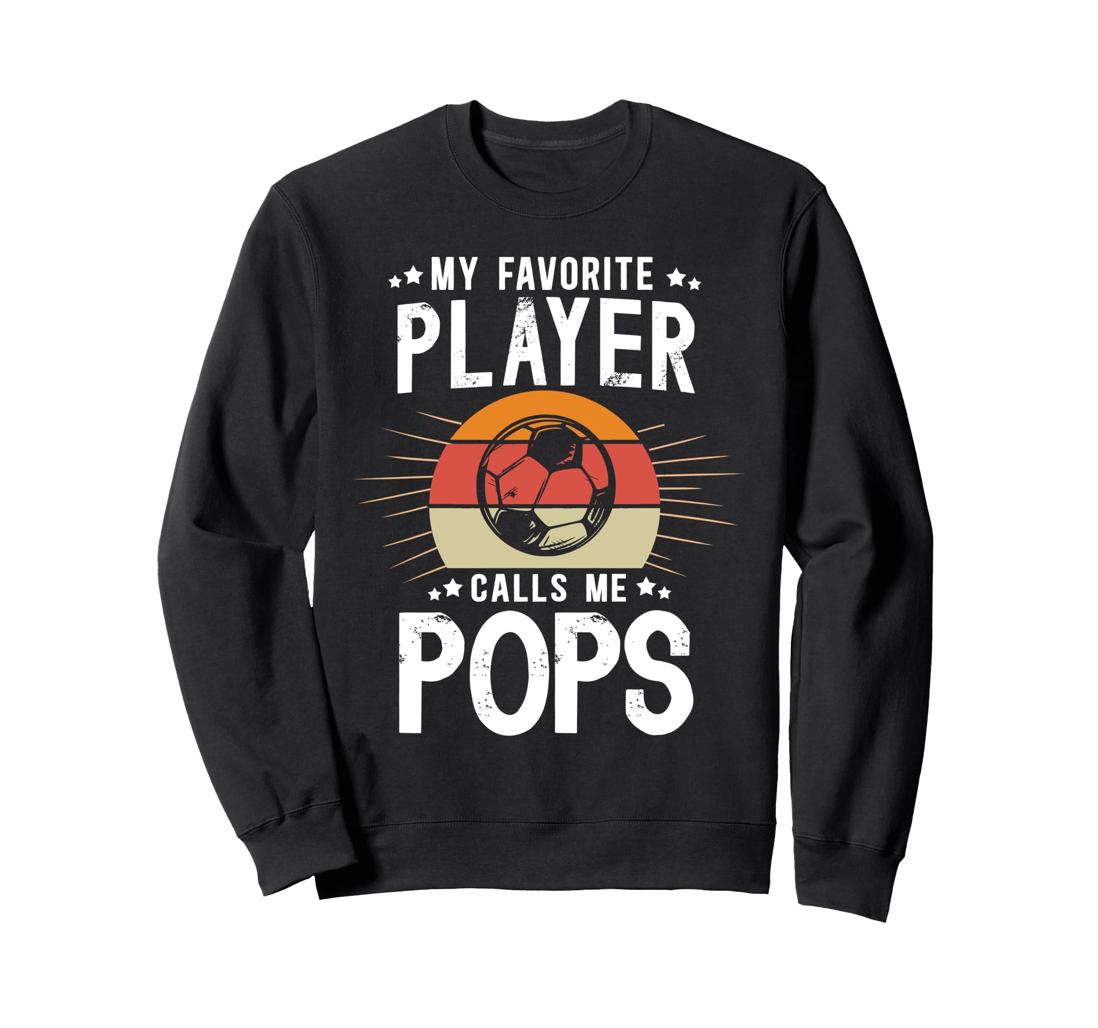 My Favorite Soccer Player Pops Soccer Sweatshirt - Graphic Print Men Women - T-Shirt, Sweatshirt, Hoodie