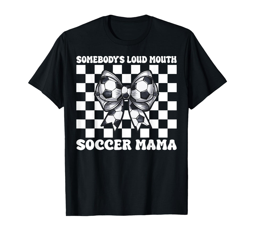 Somebodys Loud Mouth Soccer Mama Soccer T-Shirt - Minimalist Print Unisex - T-Shirt, Sweatshirt, Hoodie