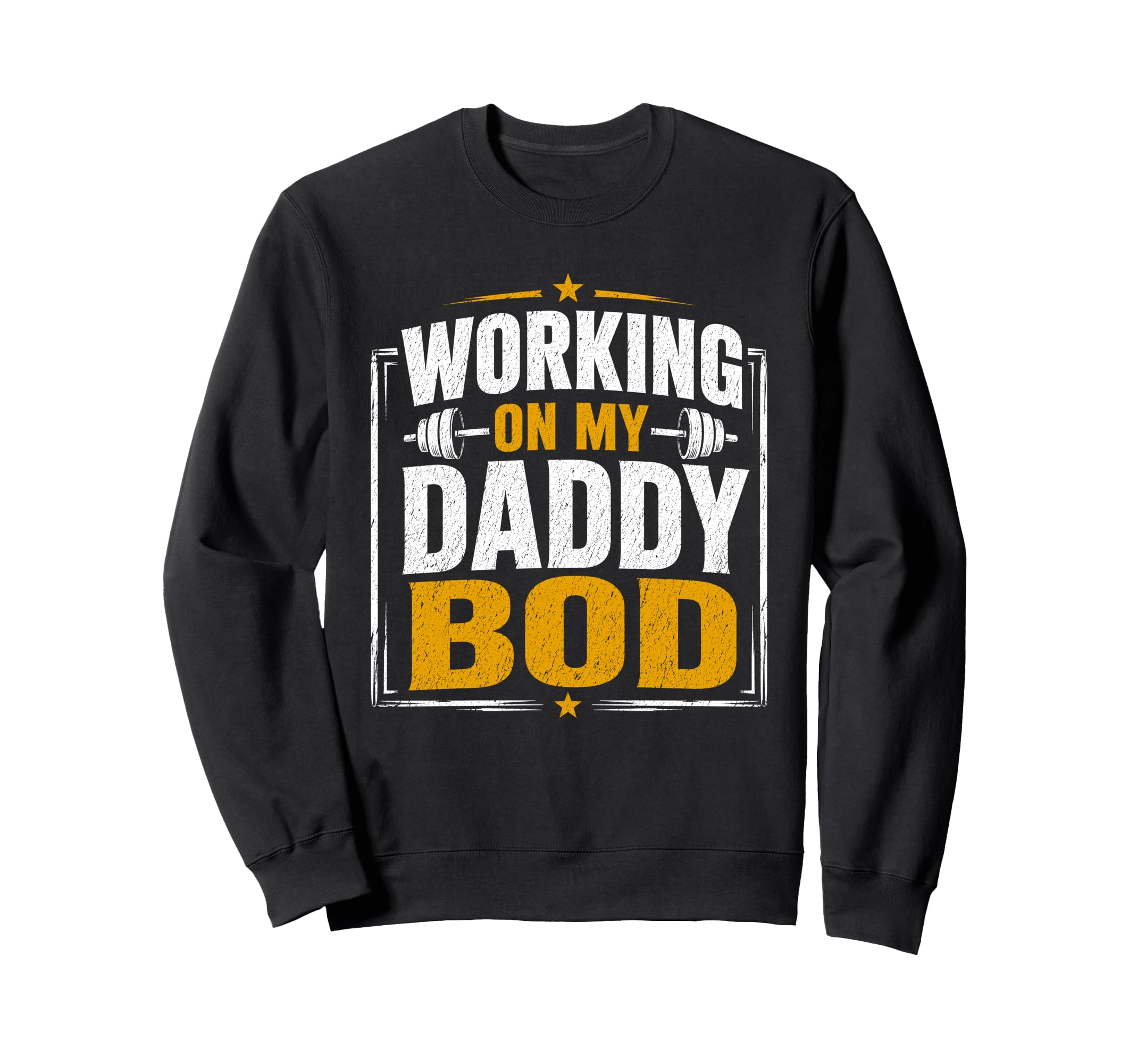 Working My Daddy Bod Funny Gym Sweatshirt - Trendy Graphic Men Women - T-Shirt, Sweatshirt, Hoodie