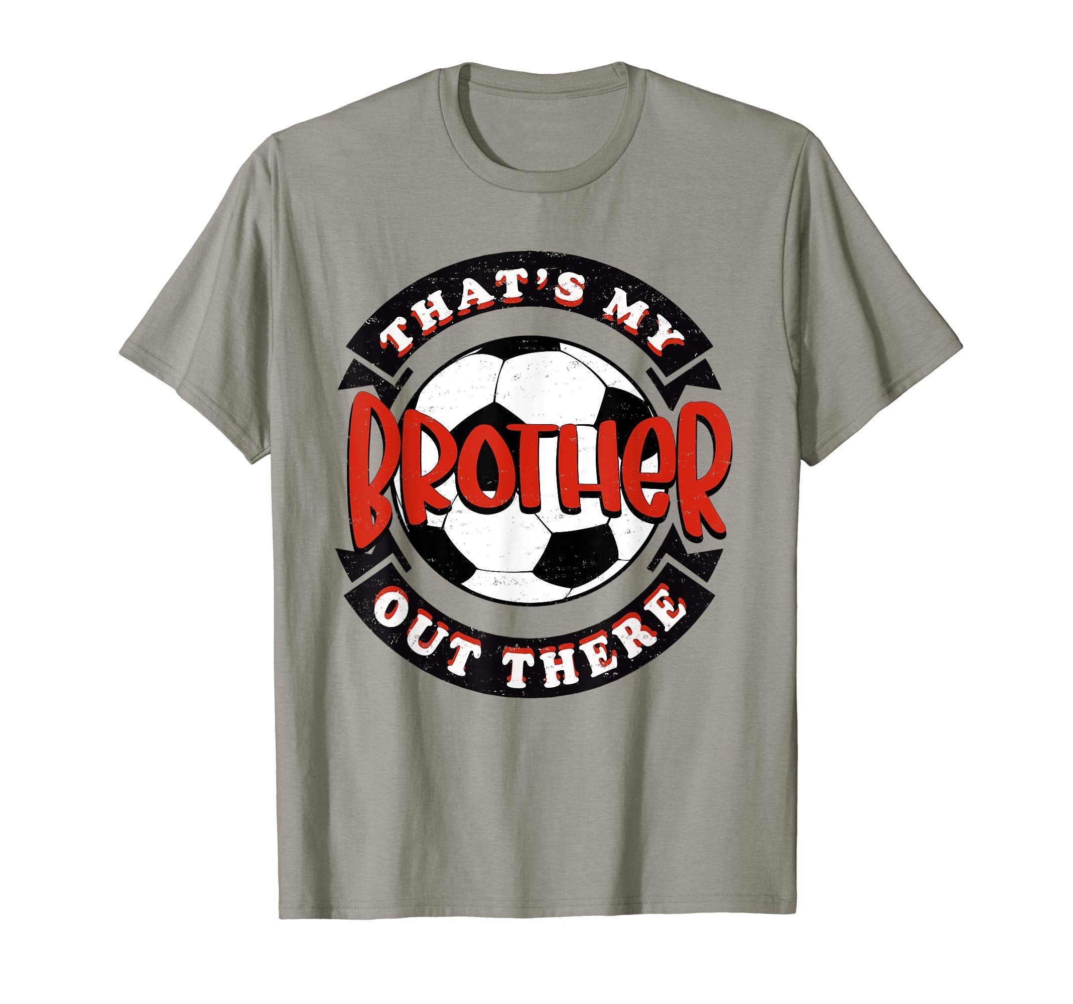 Thats My Brother Out There Soccer T-Shirt - Streetwear Style Unisex - T-Shirt, Sweatshirt, Hoodie