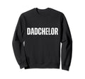 Mens Dadchelor Funny Father To Be Sweatshirt - Graphic Print Men Women - T-Shirt, Sweatshirt, Hoodie
