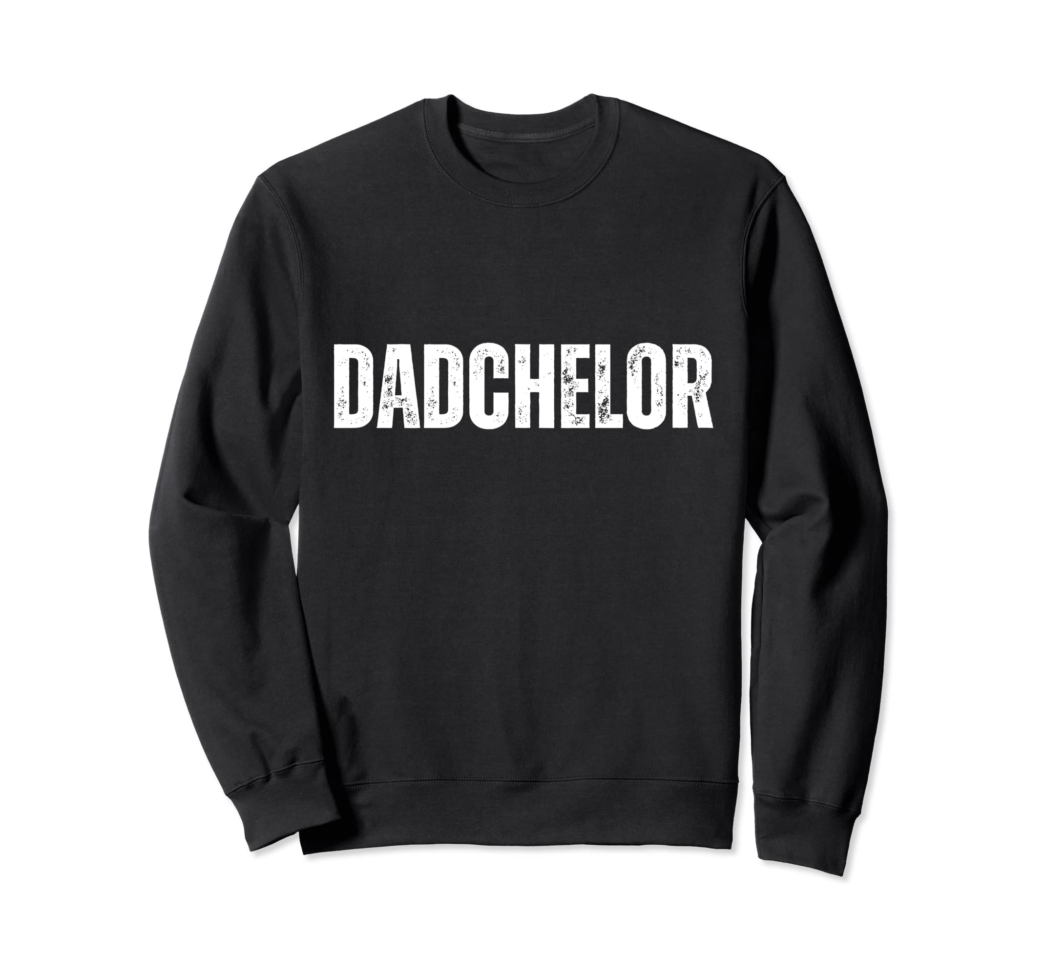 Mens Dadchelor Funny Father To Be Sweatshirt - Graphic Print Men Women - T-Shirt, Sweatshirt, Hoodie
