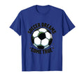 Soccer Dreams Come True Fan T-Shirt - Graphic Print Unisex - T-Shirt, Sweatshirt, Hoodie