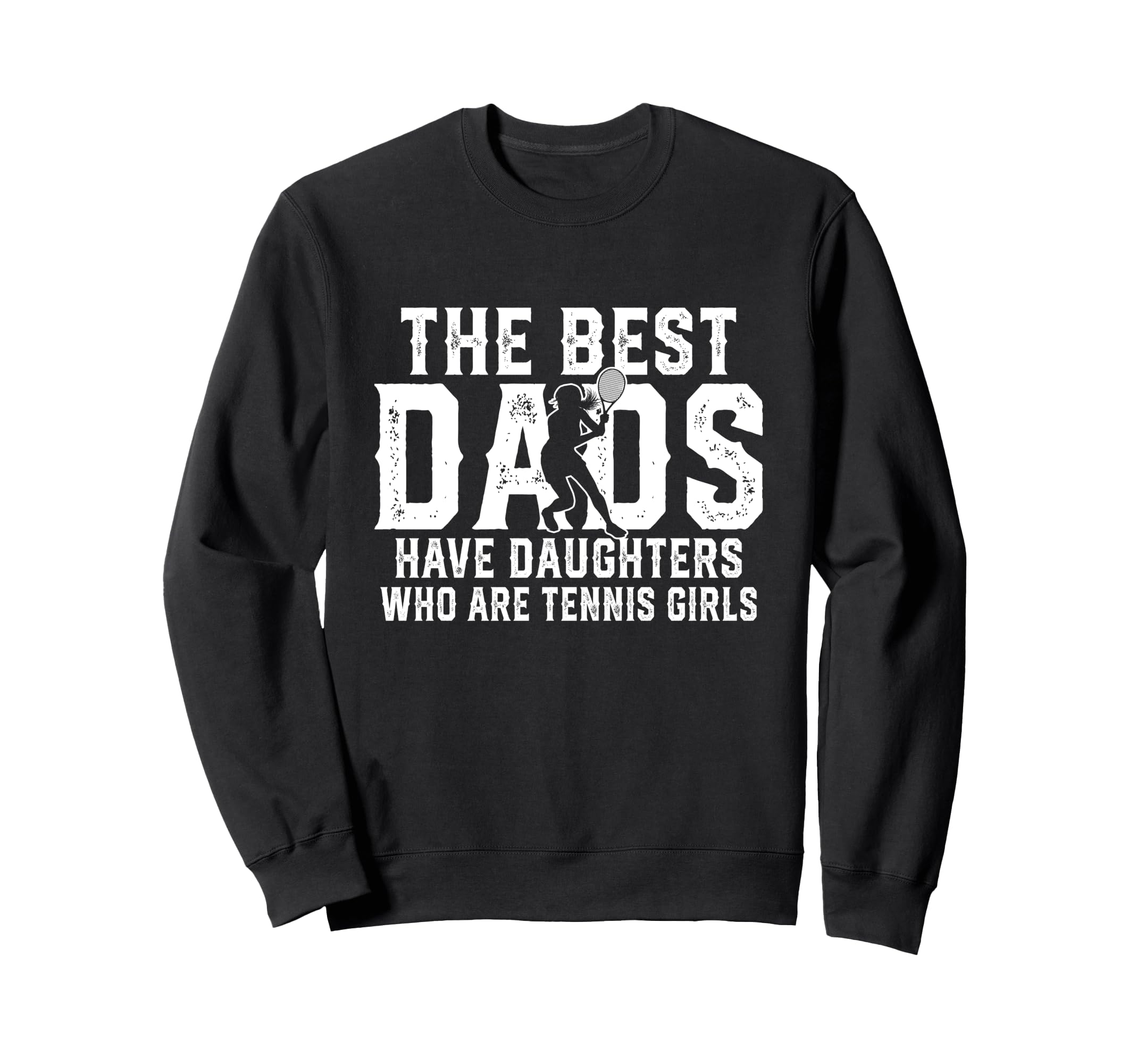 Best Dads Have Daughters Who Are Tennis Sweatshirt - Trendy Graphic Unisex - T-Shirt, Sweatshirt, Hoodie