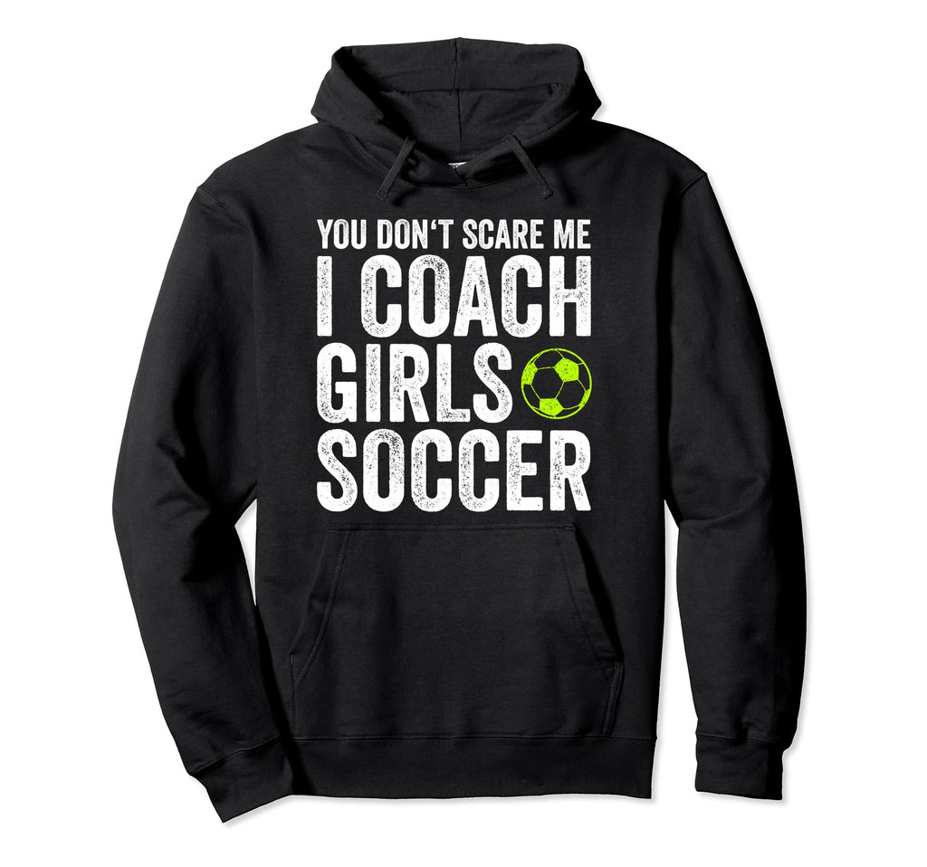 Coaches Gift You Dont Scare Me I Coach Hoodie - Aesthetic Graphic Unisex - T-Shirt, Sweatshirt, Hoodie