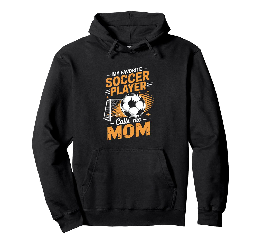 My Favorite Soccer Player Calls Me Mom Hoodie - Aesthetic Graphic Men Women - T-Shirt, Sweatshirt, Hoodie