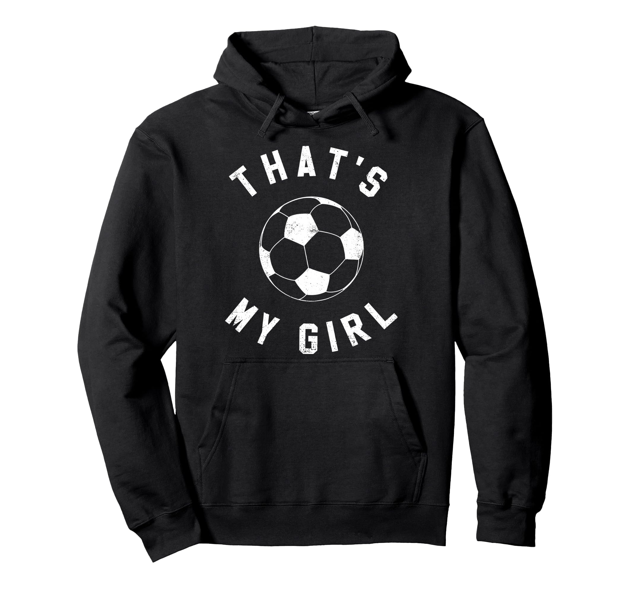 Thats My Soccer Hoodie - Unique Graphic for Adults - T-Shirt, Sweatshirt, Hoodie