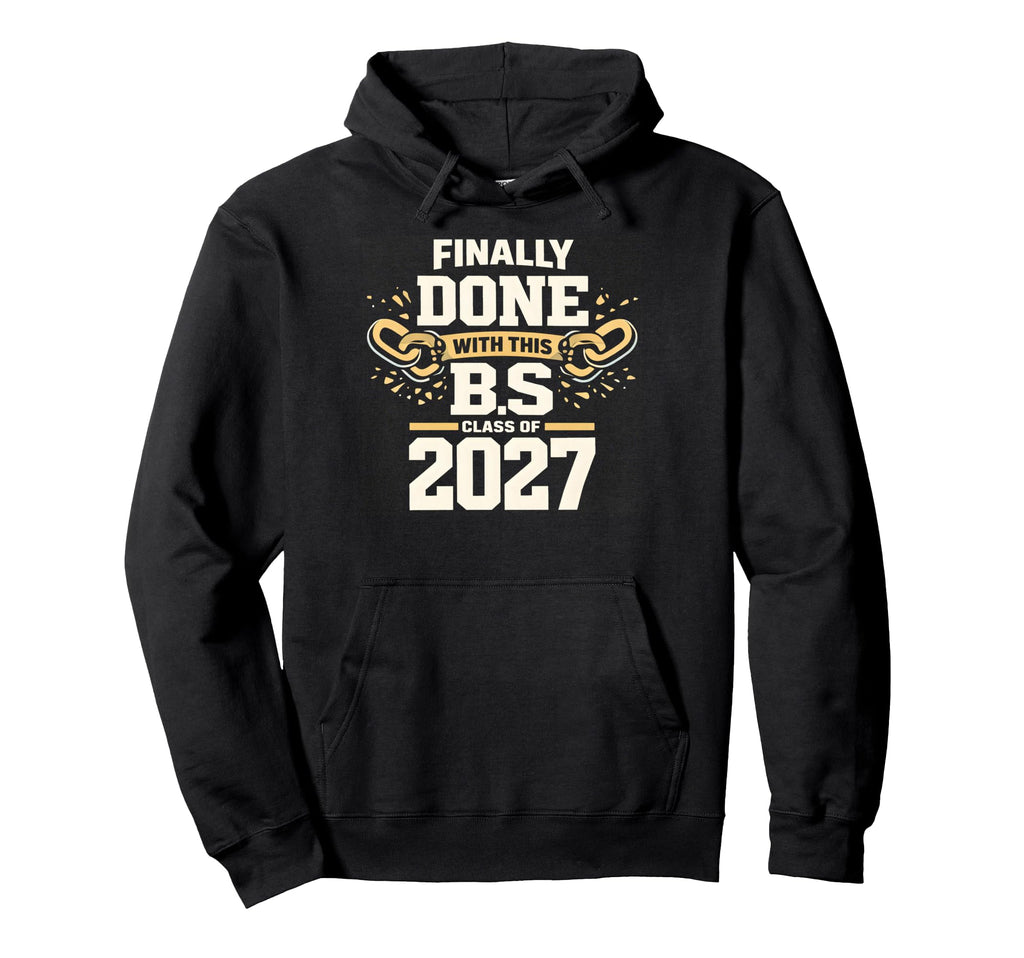 Finally Done This B S Graduation School Hoodie - Graphic Print for Adults - T-Shirt, Sweatshirt, Hoodie