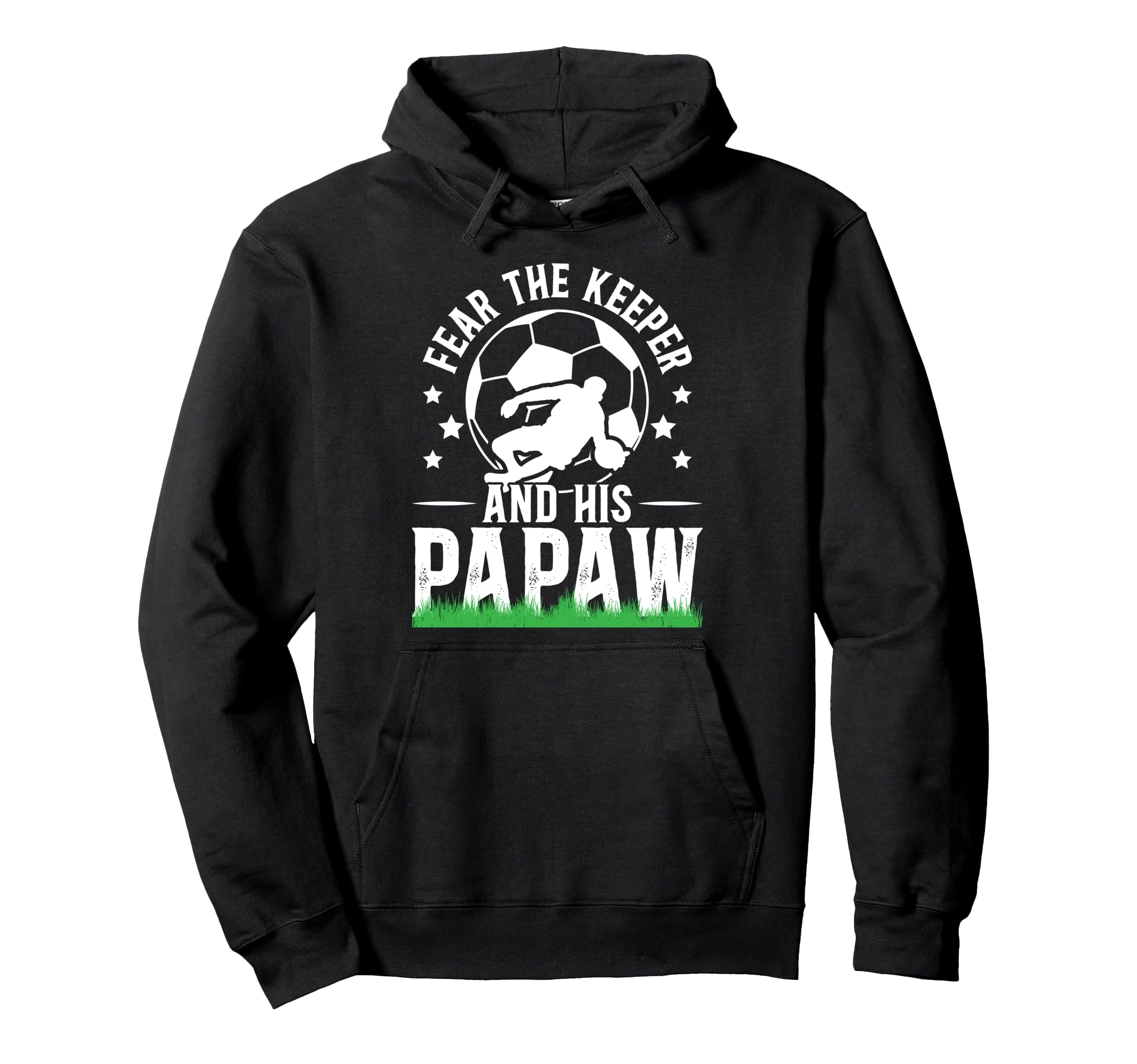 Fear Soccer Keeper Papaw Grandpa Hoodie - Casual Everyday Wear for Adults - T-Shirt, Sweatshirt, Hoodie