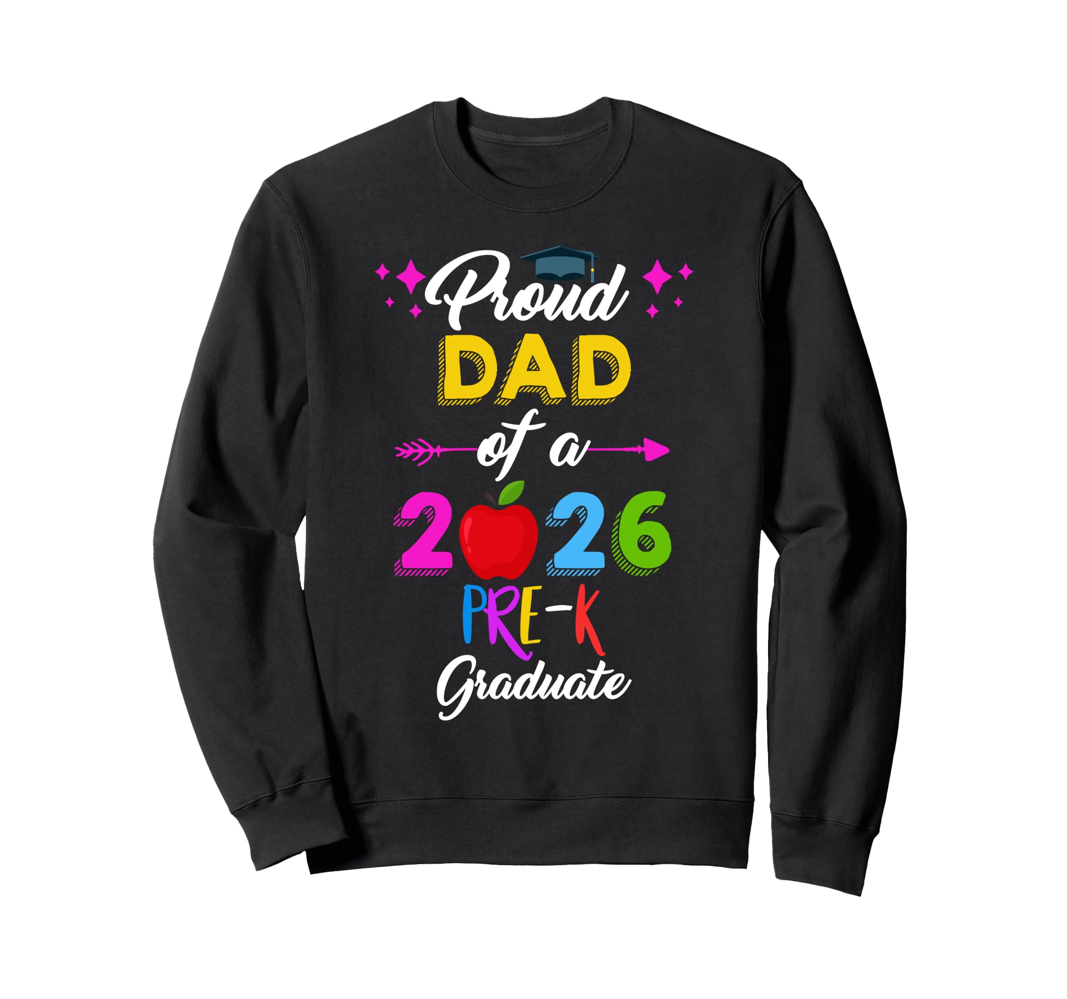 Proud Dad 2026 Pre K Graduate Sweatshirt - Casual Everyday Wear Unisex - T-Shirt, Sweatshirt, Hoodie