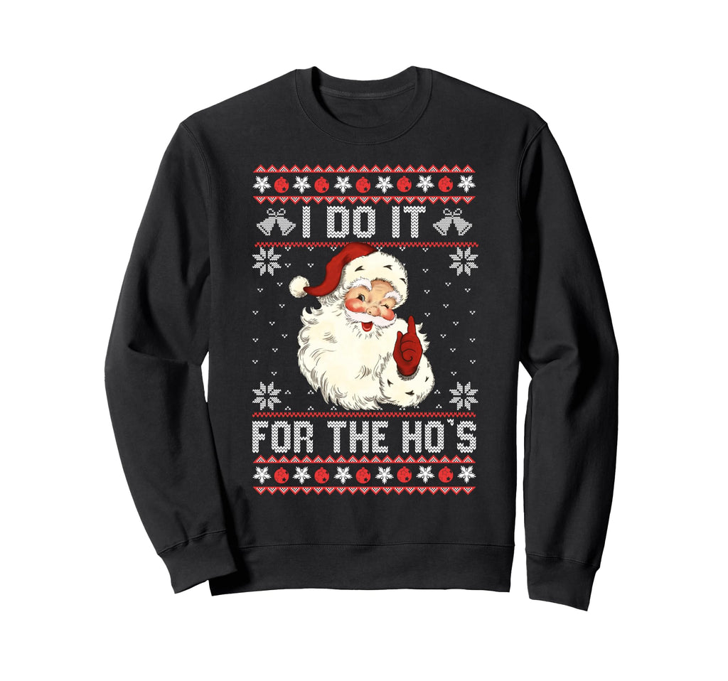I Do It Hos Funny Ugly Santa Sweatshirt - Trendy Graphic Unisex - T-Shirt, Sweatshirt, Hoodie
