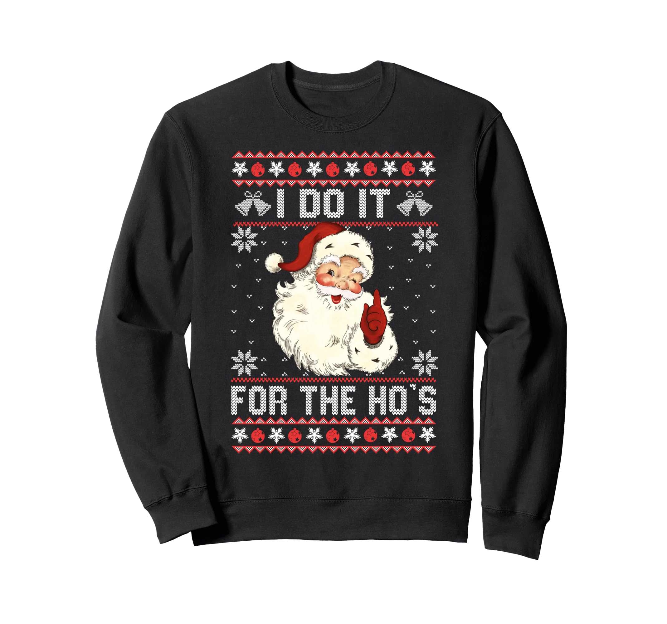 I Do It Hos Funny Ugly Santa Sweatshirt - Trendy Graphic Unisex - T-Shirt, Sweatshirt, Hoodie