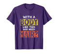 Body Like This Who Needs Hair Funny T-Shirt - Fun Novelty Design Unisex - T-Shirt, Sweatshirt, Hoodie