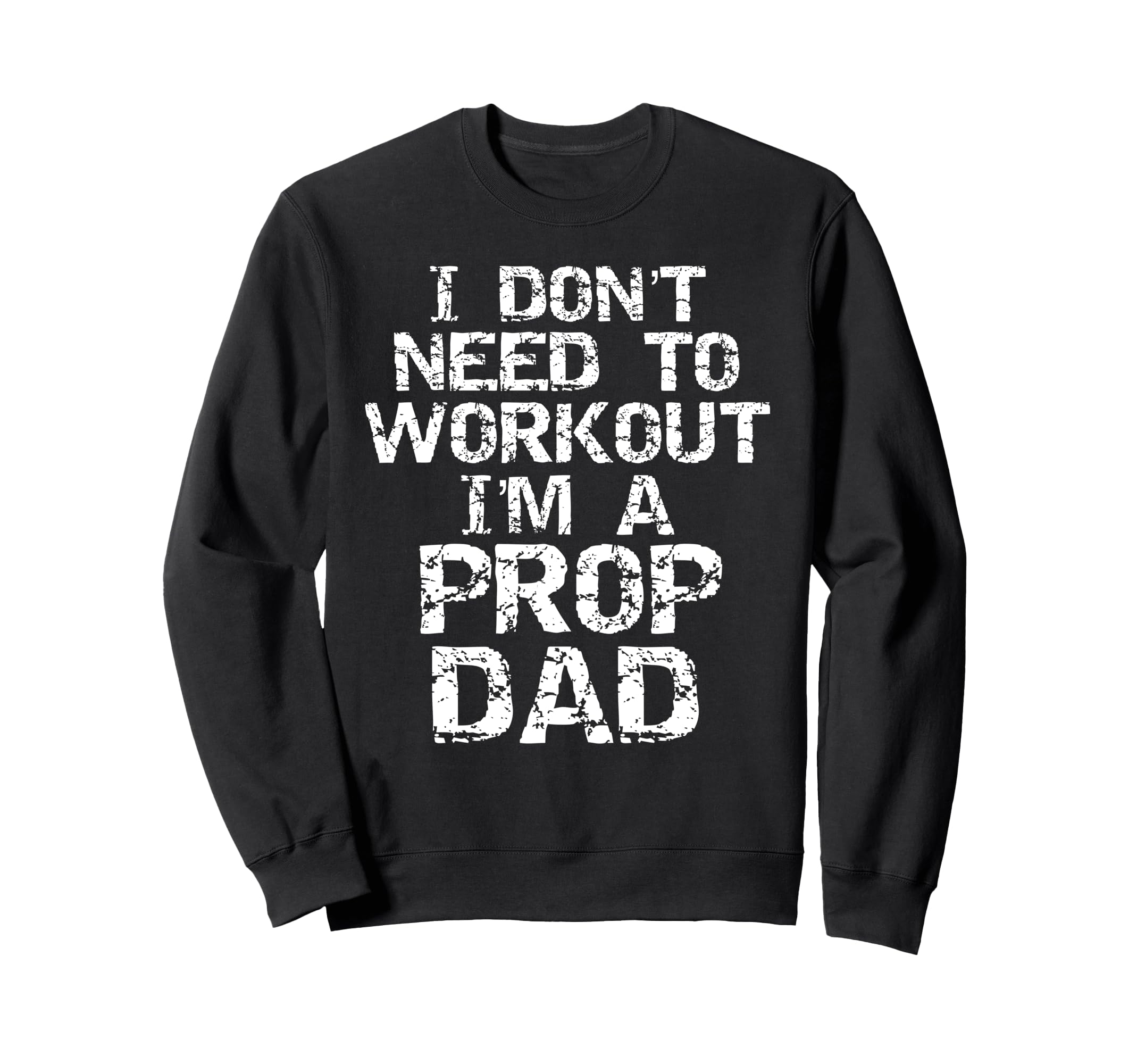 Dance Dad Gift I Dont Need To Sweatshirt - Fun Novelty Design Unisex - T-Shirt, Sweatshirt, Hoodie