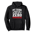 My Bank Account Just Hit Zero Hoodie - Novelty Apparel for Adults - T-Shirt, Sweatshirt, Hoodie