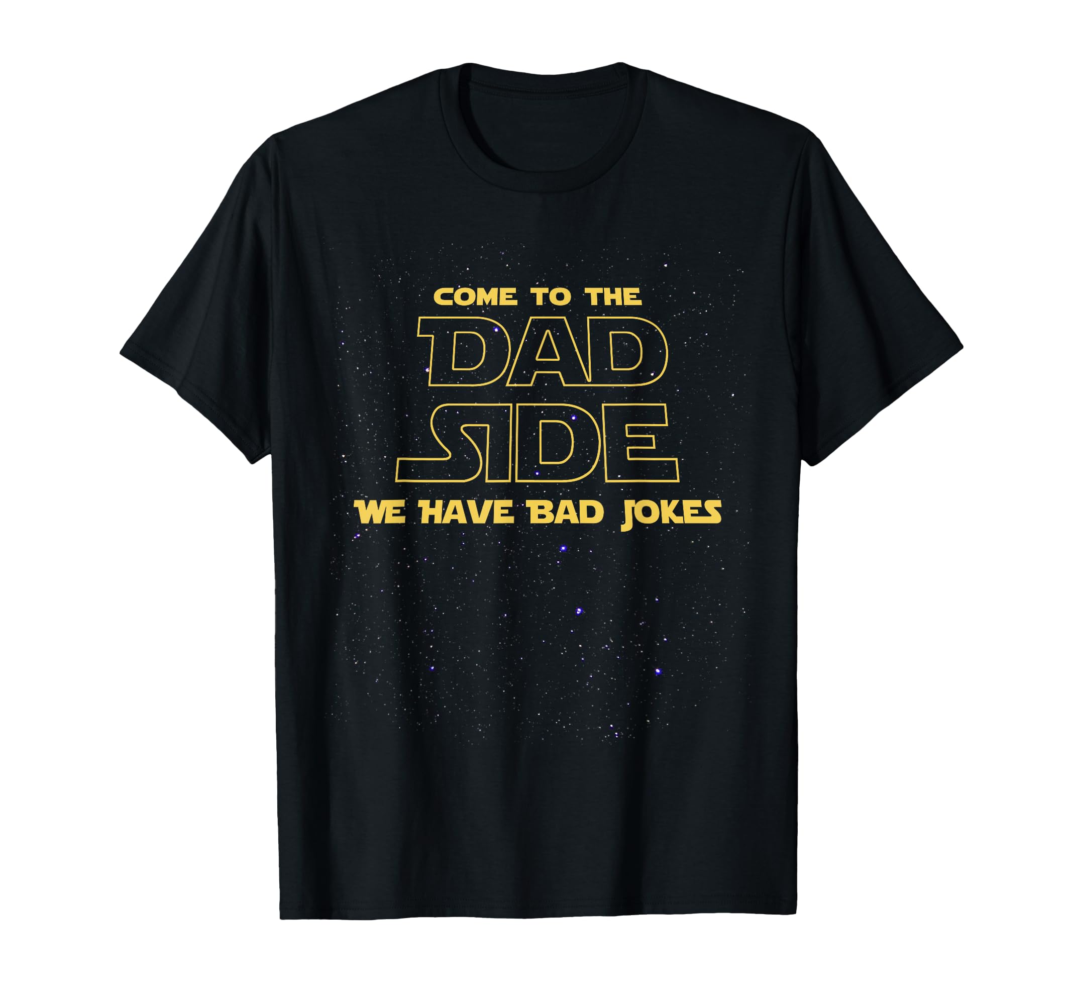 Come To Dad Side We Have Bad Jokes T-Shirt - Casual Everyday Wear Unisex - T-Shirt, Sweatshirt, Hoodie