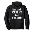 You Cant Scare Me I Have Twins Funny Mom Dad Hoodie - Unique Graphic Unisex - T-Shirt, Sweatshirt, Hoodie