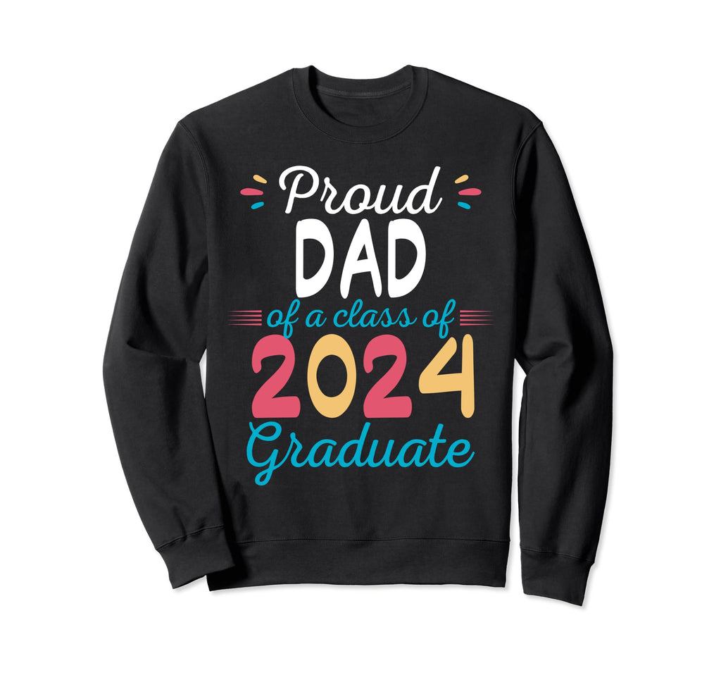 Proud Dad Class 2024 Graduate Sweatshirt - Unique Graphic for Adults - T-Shirt, Sweatshirt, Hoodie
